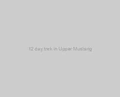 12 day trek in Upper Mustang